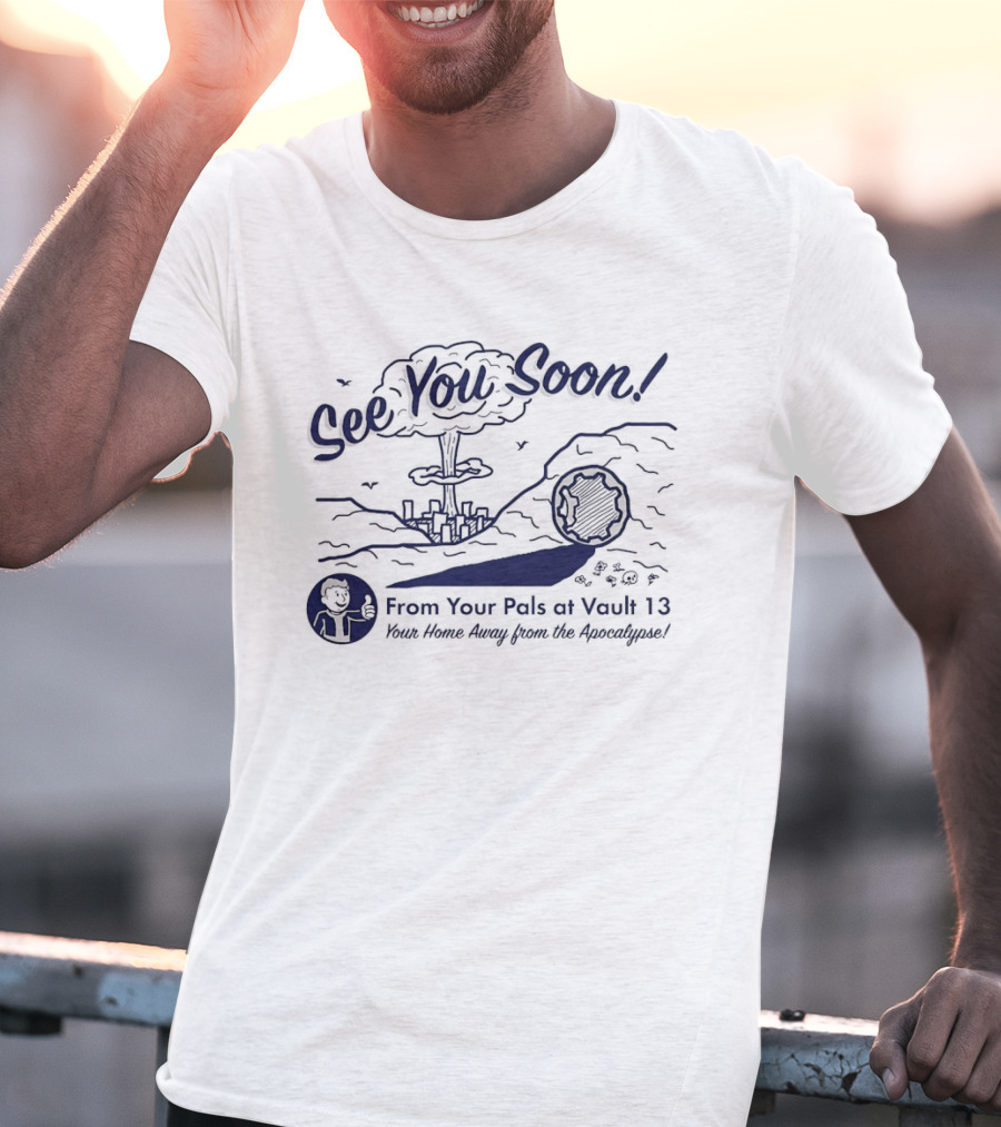 See You Soon! From Your Pals At Vault 13 Your Home Away From The Apocalypse T-Shirt