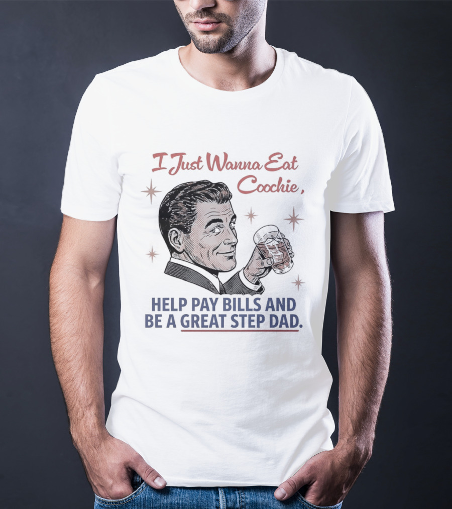 I Just Wanna Eat Coochie Help Pay Bills And Be A Great Step Dad Retro Man Holding Whisky Glass T-Shirt