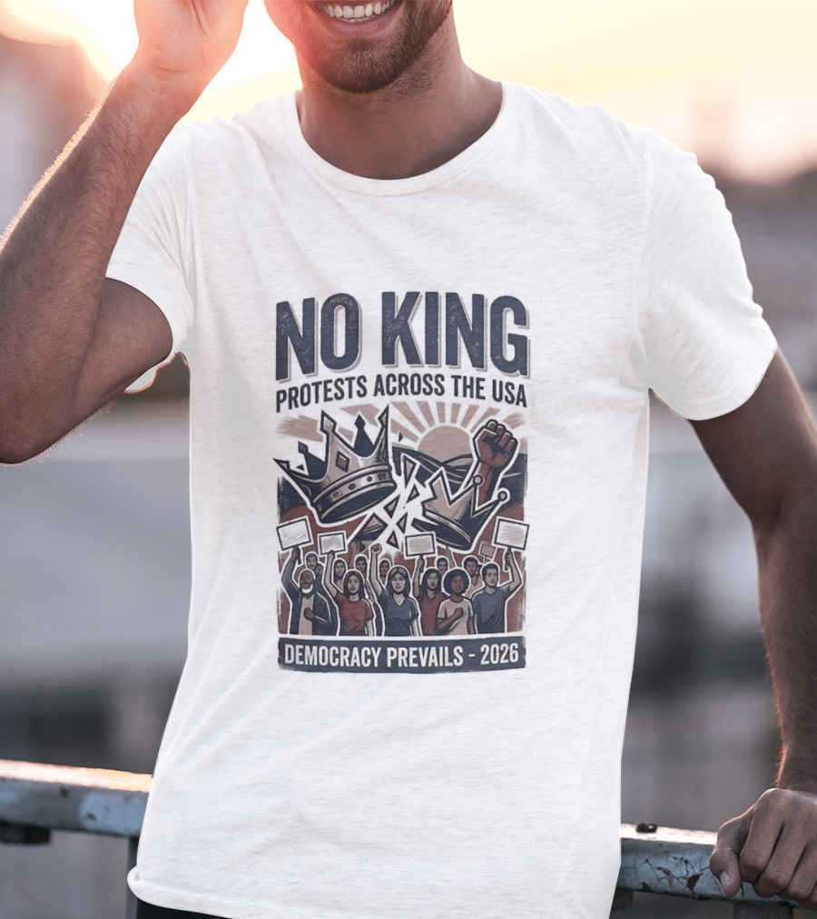 NO KING Protests Across The USA Democracy Prevails 2026 T-Shirt