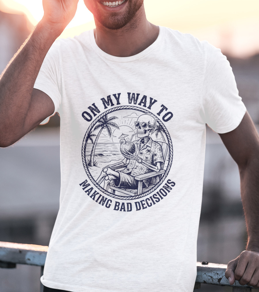 On My Way To Making Bad Decisions Skeleton Drink Coconut Beach Scene T-Shirt