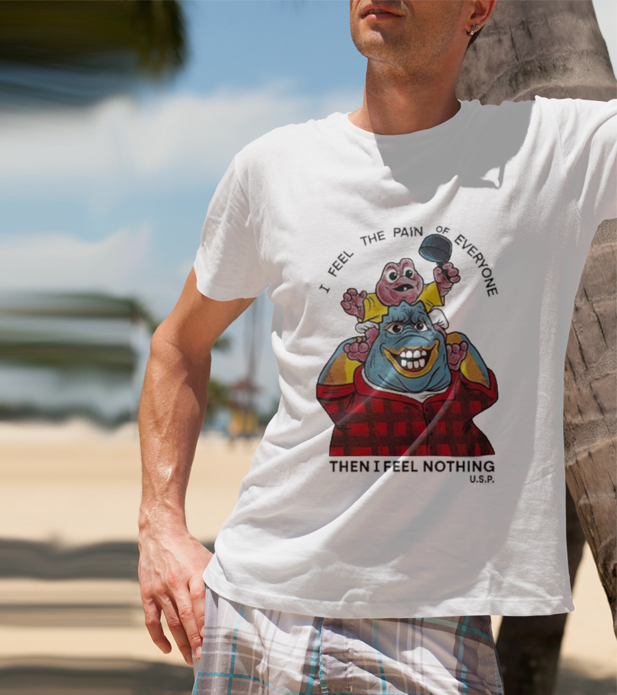 I Feel The Pain Of Everyone Holding Baby Then I Feel Nothing T-Shirt