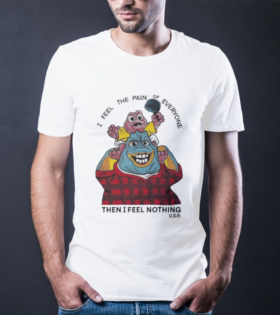 I Feel The Pain Of Everyone Holding Baby Then I Feel Nothing T-Shirt