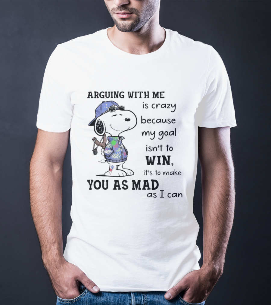 Snoopy Argue With Me Is Crazy Goal Not To Win Make You As Mad As I Can T-Shirt
