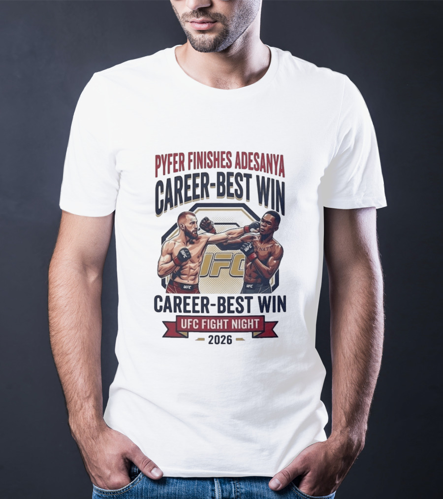 Pyfer Finishes Adesanya Career Best Win UFC Fight Night 2026 T-Shirt