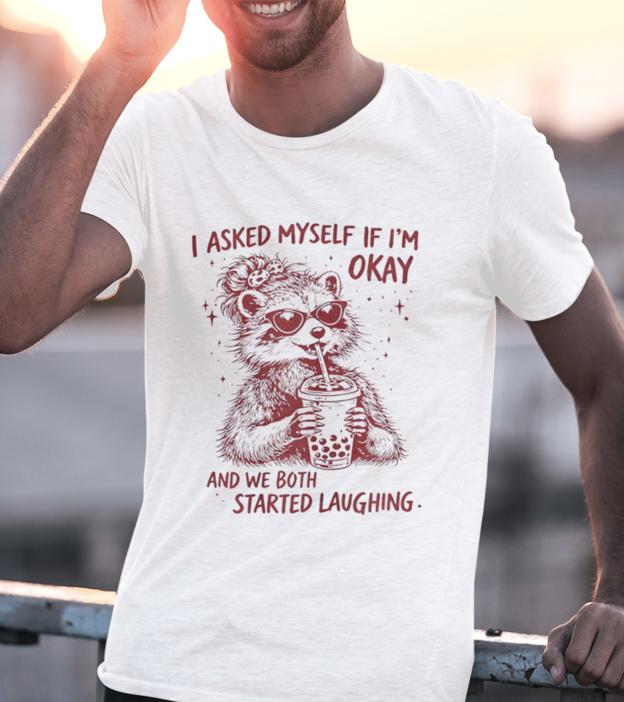 Raccoon Drinking Milk Tea I Asked Myself If I'm Okay And We Both Started Laughing T-Shirt