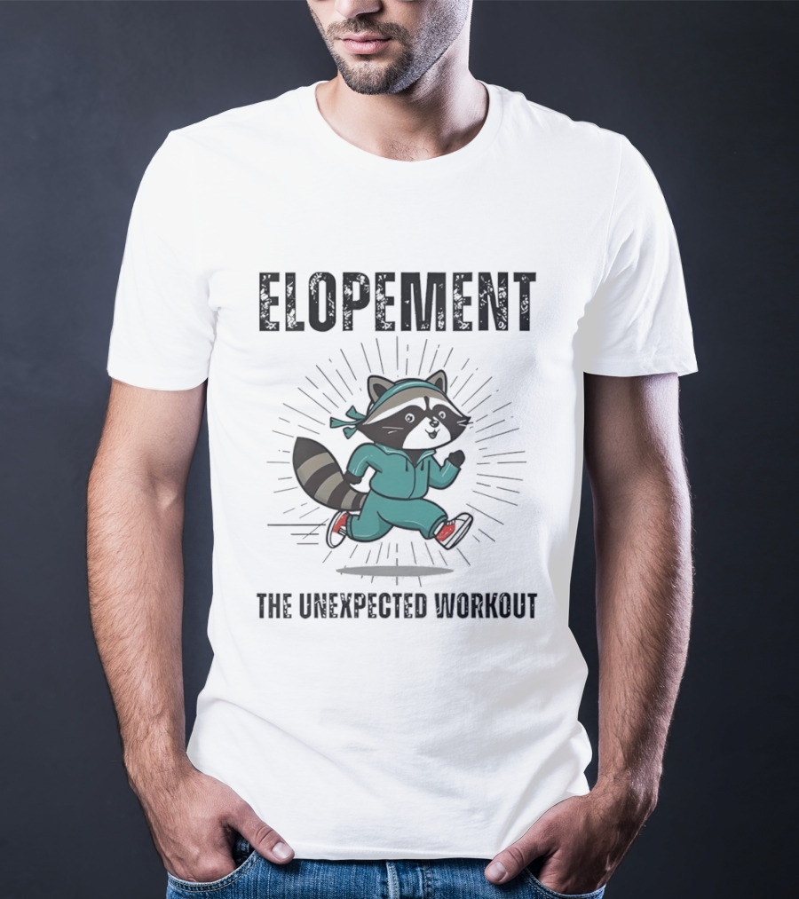 Elopement Running Raccoon The Unexpected Workout T-Shirt