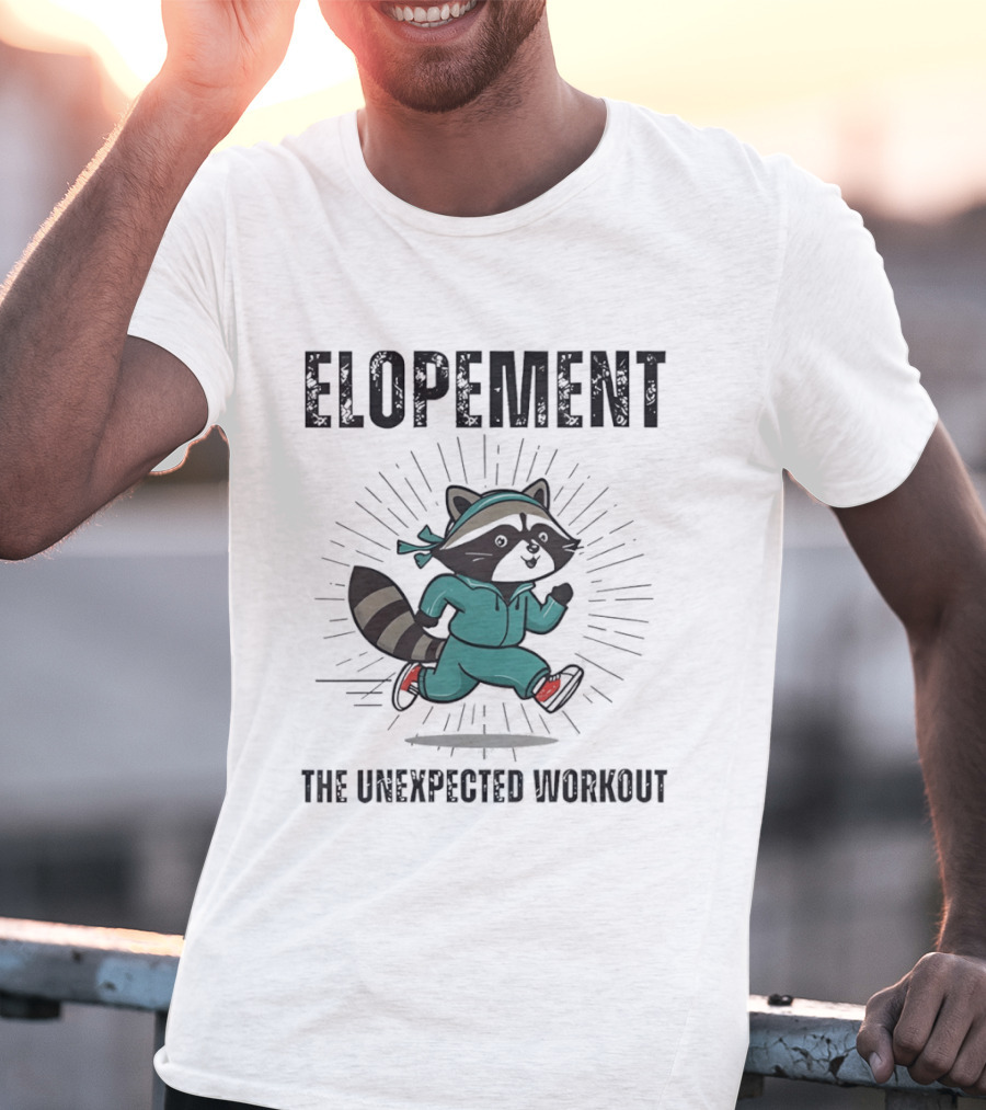 Elopement Running Raccoon The Unexpected Workout T-Shirt