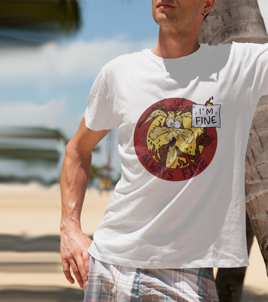 Wile E. Coyote Holding I'm Fine Sign Always Fine Looney Tunes T-Shirt