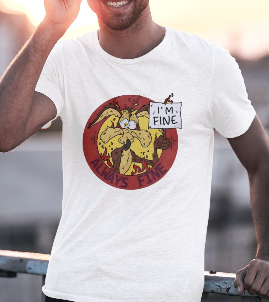 Wile E. Coyote Holding I'm Fine Sign Always Fine Looney Tunes T-Shirt