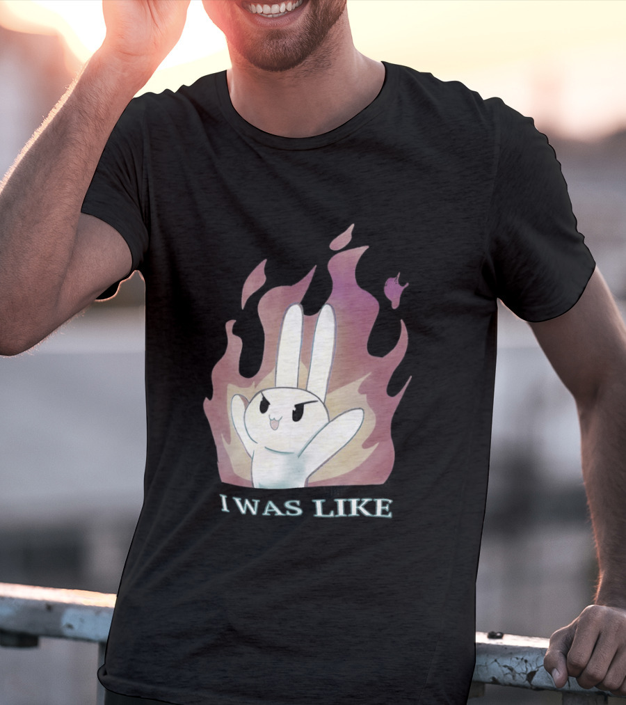 I Was Like Fire Bunny In Flames T-Shirt