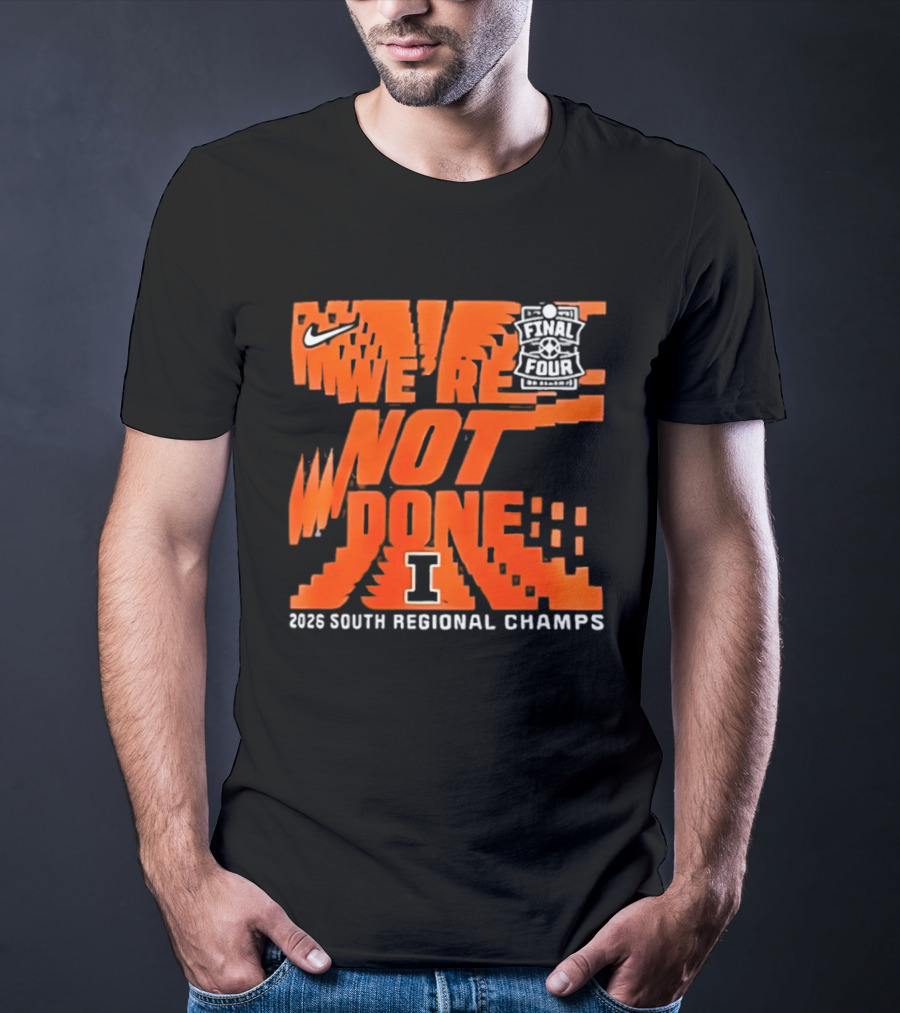 Illinois Fighting Illini 2026 NCAA Men's Basketball Final Four We're Not Done South Regional Champs Nike T-Shirt