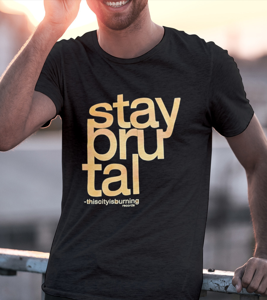 Stay Brutal This City Is Burning T-Shirt