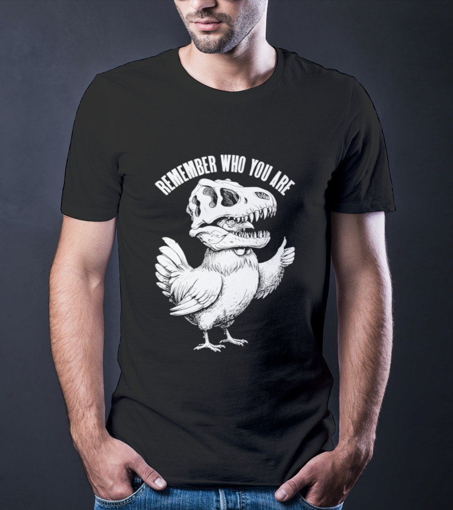 Chicken Hen Wearing Dinosaur Skull Head Remember Who You Are T-Shirt