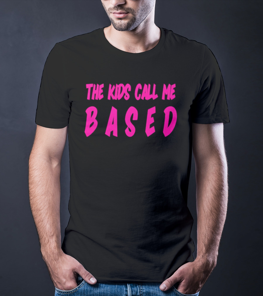 The Kids Call Me Based T-Shirt