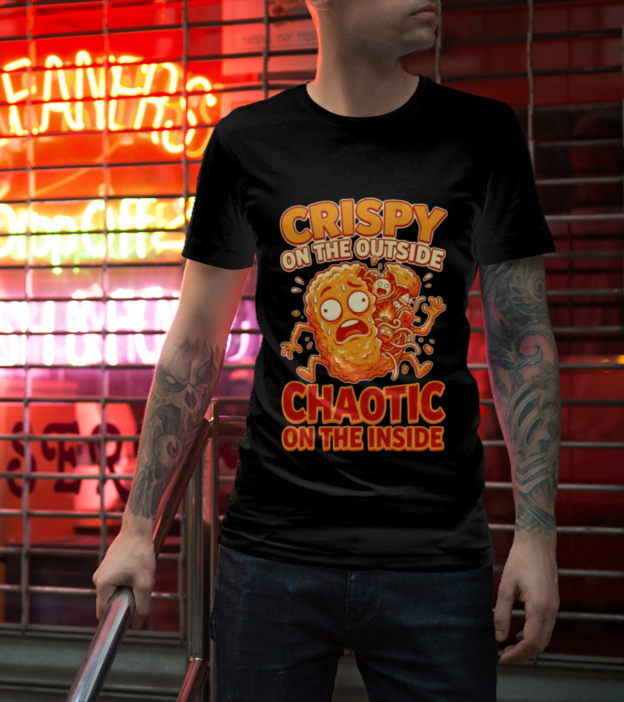 Crispy On The Outside Chaotic On The Inside Funny Food Humor T-Shirt