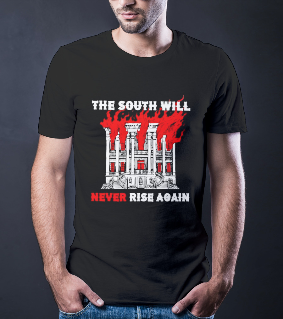 The South Will Never Rise Again The Villa Is On Fires T-Shirt