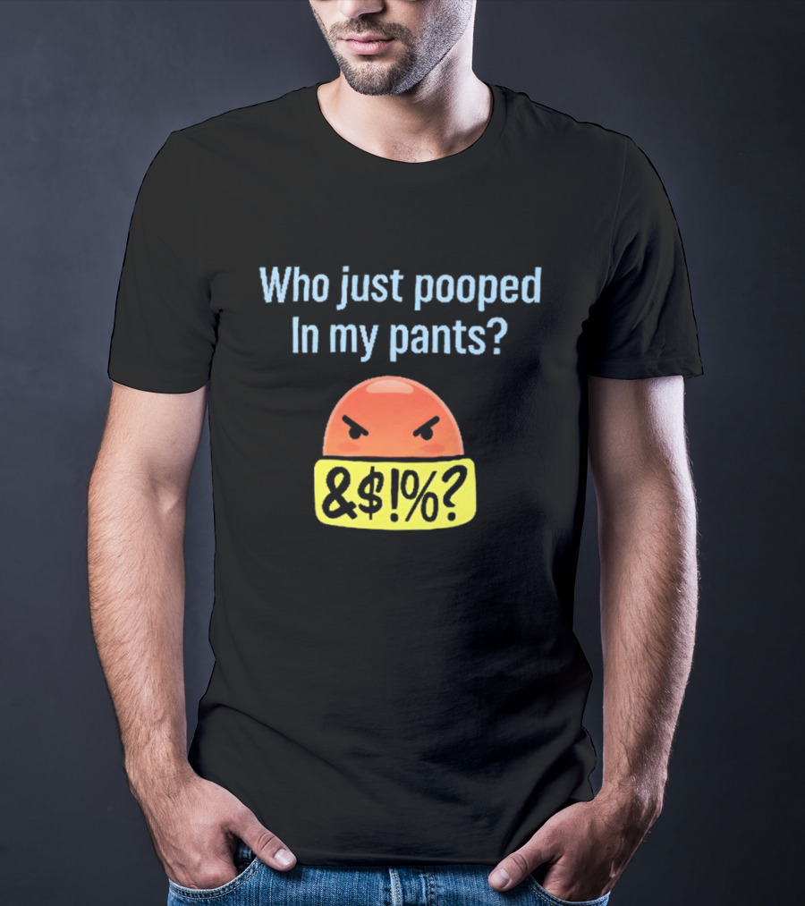 Who Just Pooped In My Pants Angry Emoji &@%? T-Shirt
