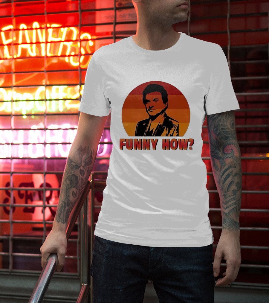 Goodfellas Joe Pesci Funny How T-Shirt