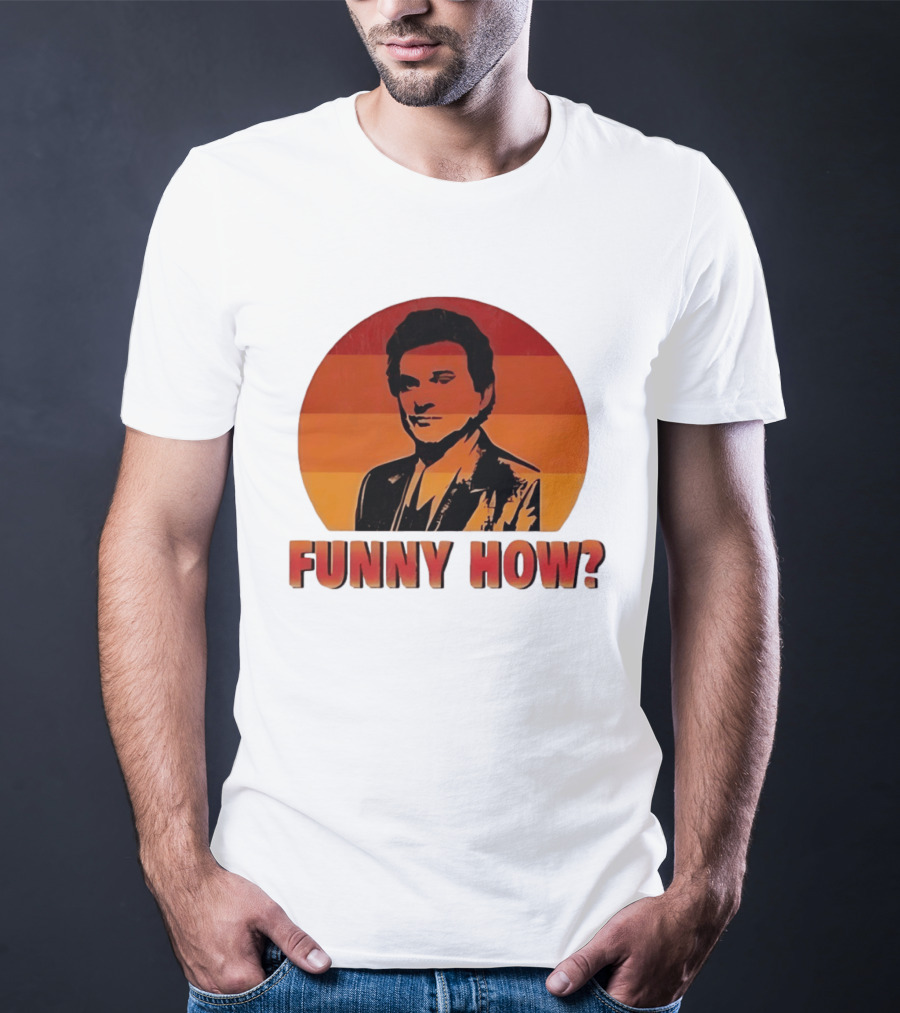 Goodfellas Joe Pesci Funny How T-Shirt