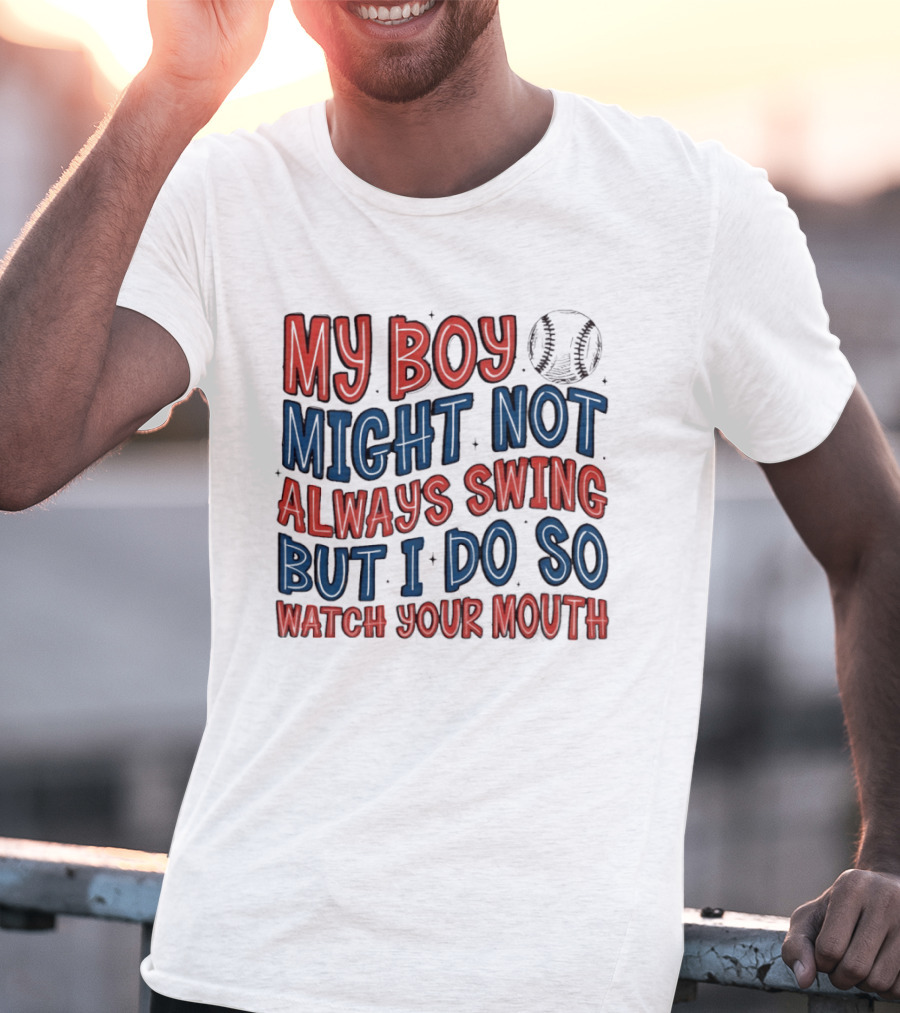 My Boy Might Not Always Swing But I Do So Your Mouth Baseball Mom Sports T-Shirt