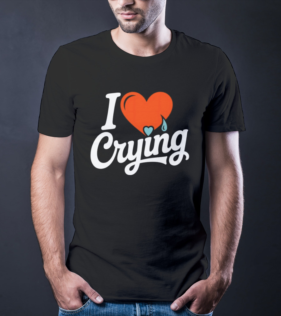 I Love Crying Heart With Teardrops T-Shirt