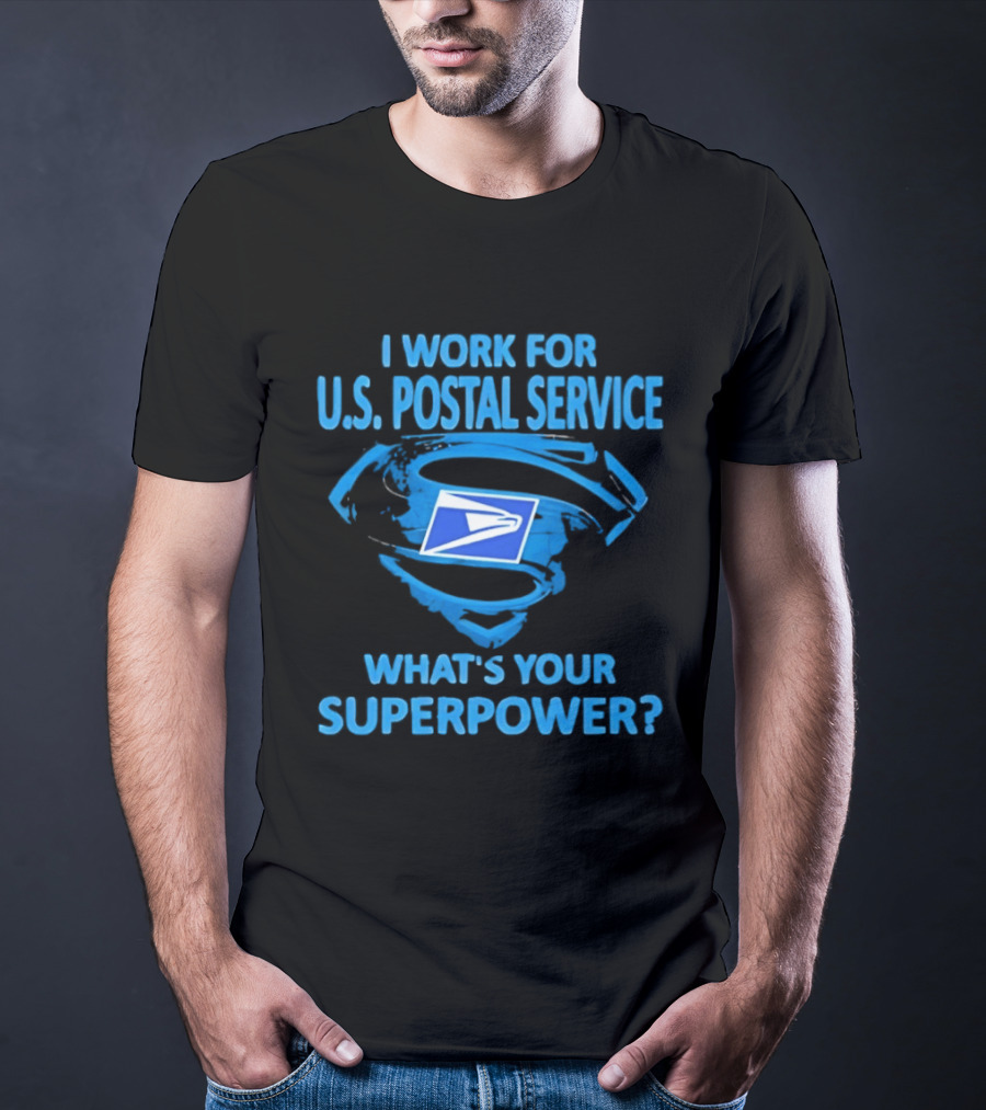 I Work For U.S. Postal Service What's Your Superpower Blue Superman Symbol USPS T-Shirt