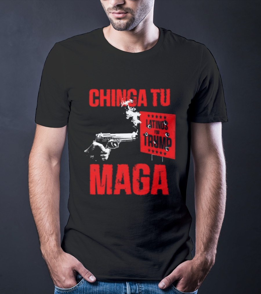 Chinga Tu Maga Latinos Controversial Political T-Shirt