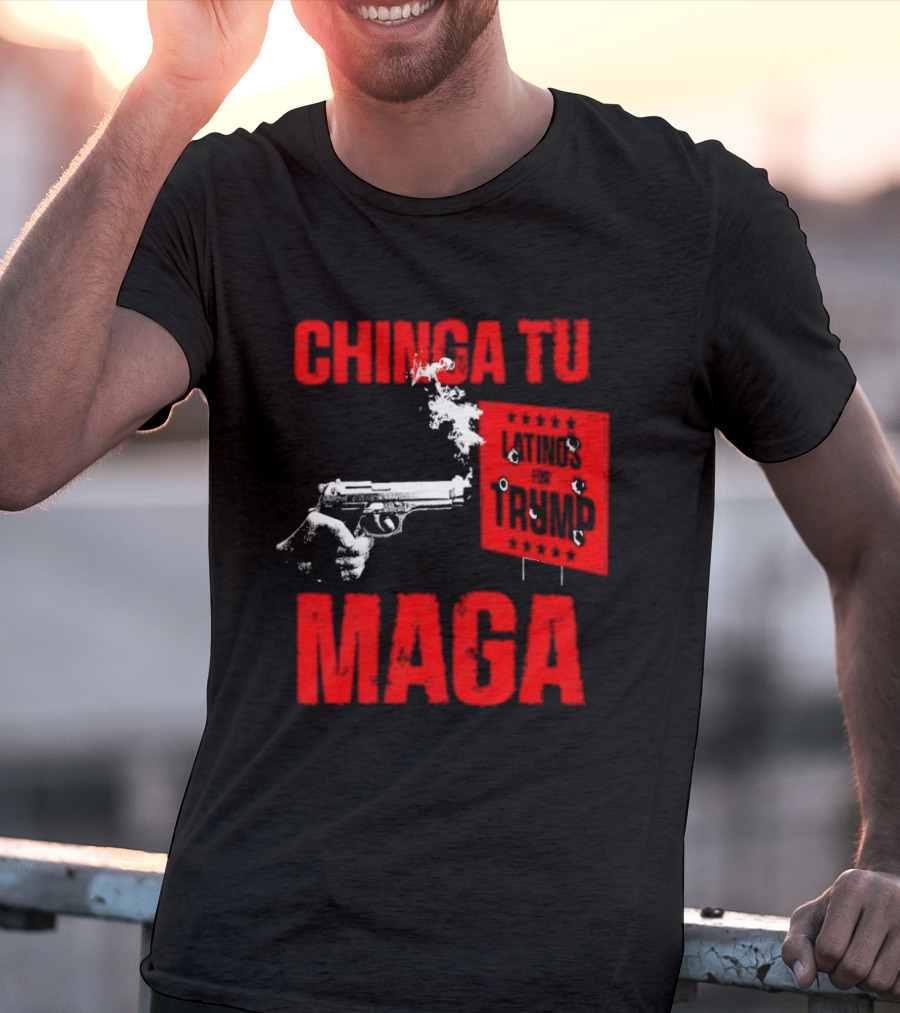 Chinga Tu Maga Latinos Controversial Political T-Shirt