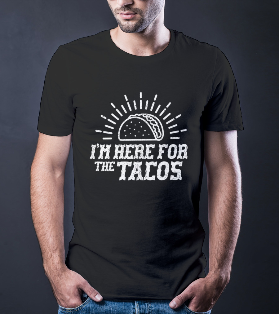 I'm Here For The Tacos Funny Foodie Lover Taco Celebration T-Shirt
