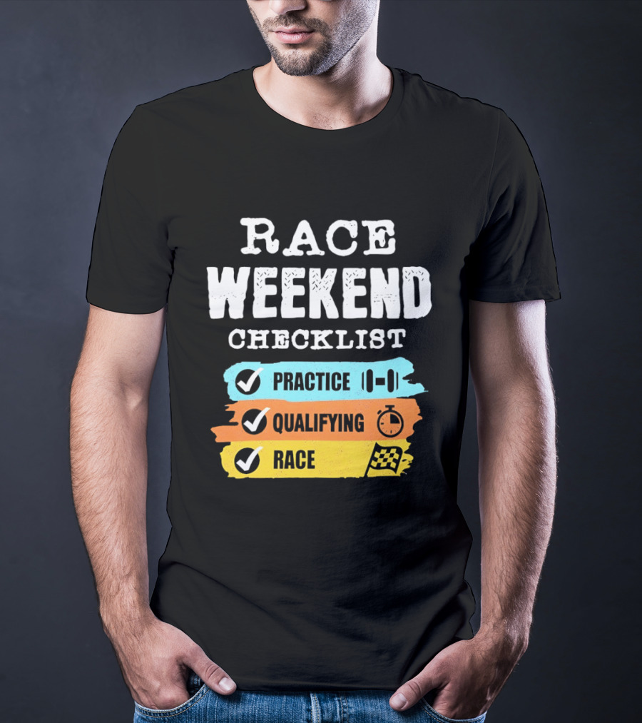 Race Weekend Checklist Practice Qualifying Race T-Shirt