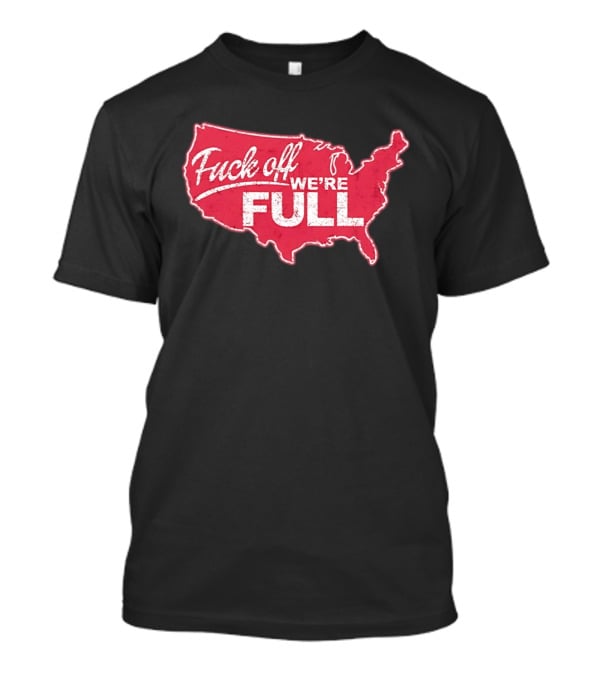 Fuck Off We're Full USA Map T-Shirt