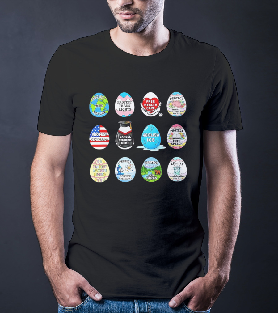 Protect Mother Earth Trans Rights Free Health Care Democracy Cancel Student Debt Science Research Parks Liberty Justice Women's Rights Egg Set T-Shirt