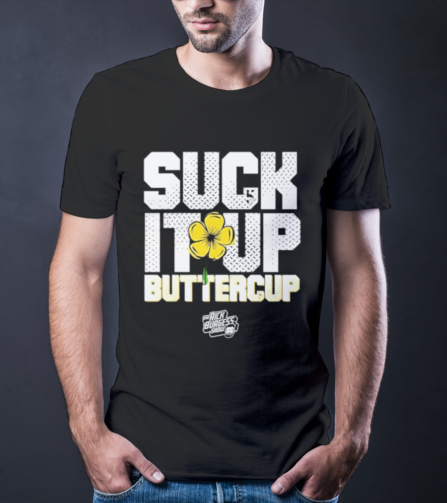 Suck It Up Buttercup Rick Burgess Show Yellow Flower T-Shirt