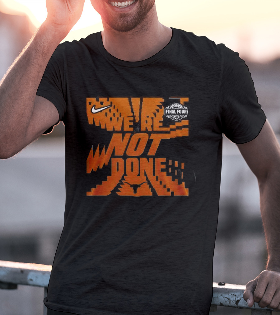 Texas Longhorns 2026 Women's Basketball Final Four We're Not Done Nike 2 Sides T-Shirt