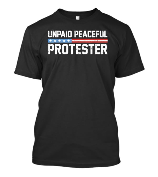 Unpaid Peaceful Protester American Flag Stars And Stripes T-Shirt