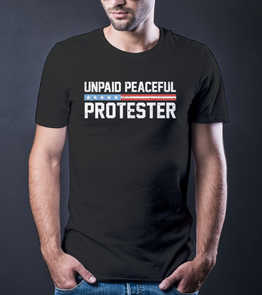 Unpaid Peaceful Protester American Flag Stars And Stripes T-Shirt