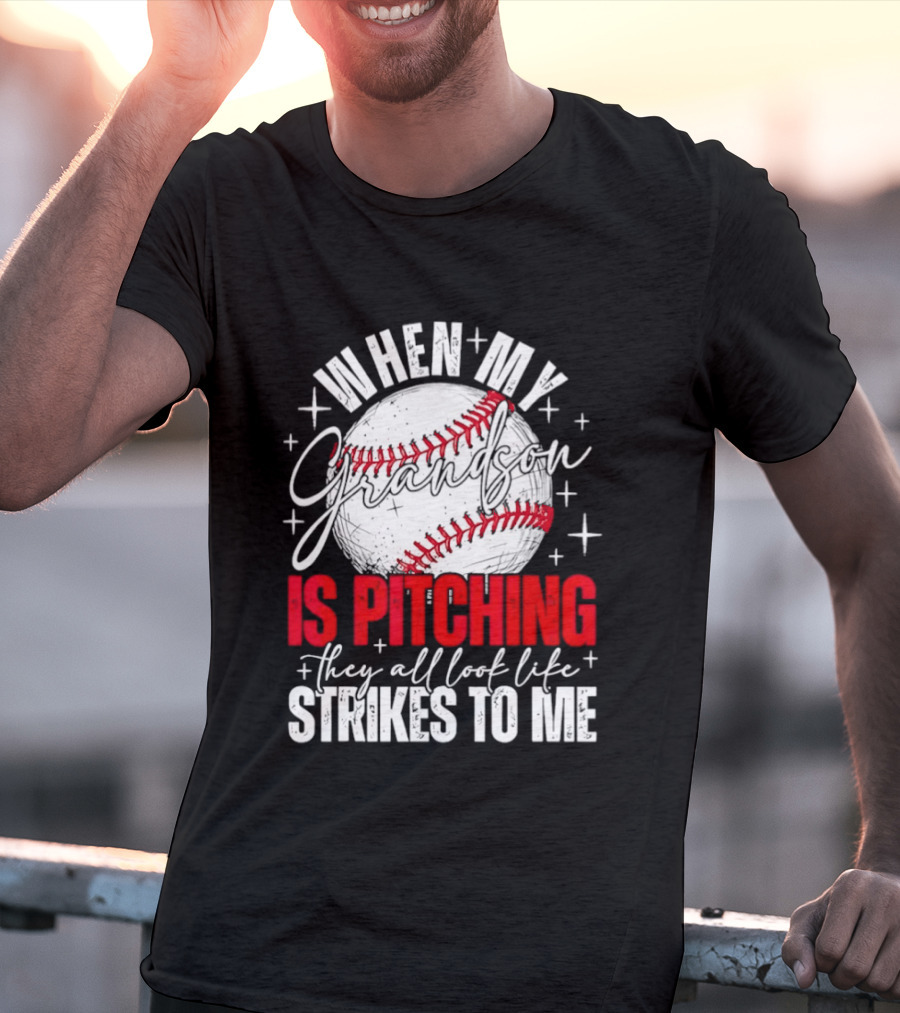 When My Grandson Is Pitching They All Look Like Strikes To Me Baseball Fan T-Shirt