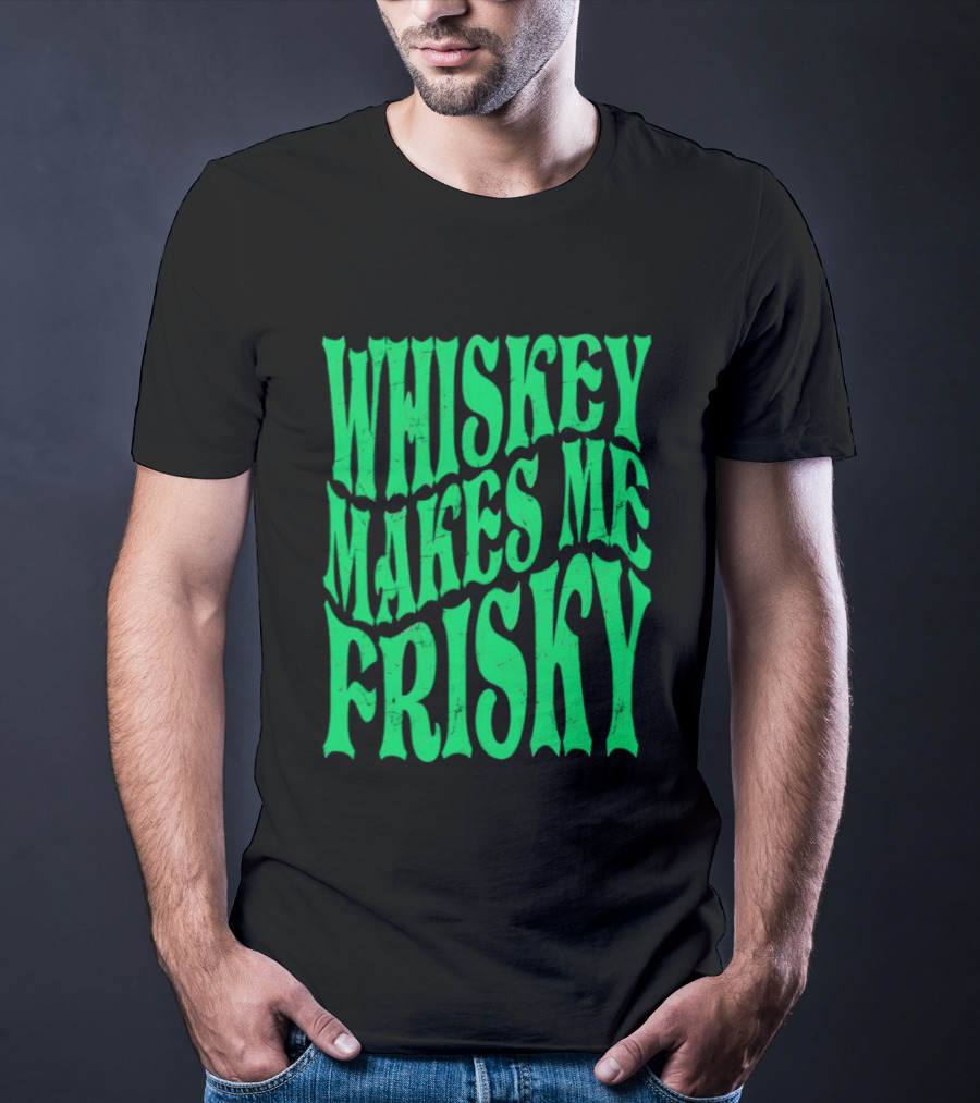 Whiskey Makes Me Frisky Green Wave Fun T-Shirt