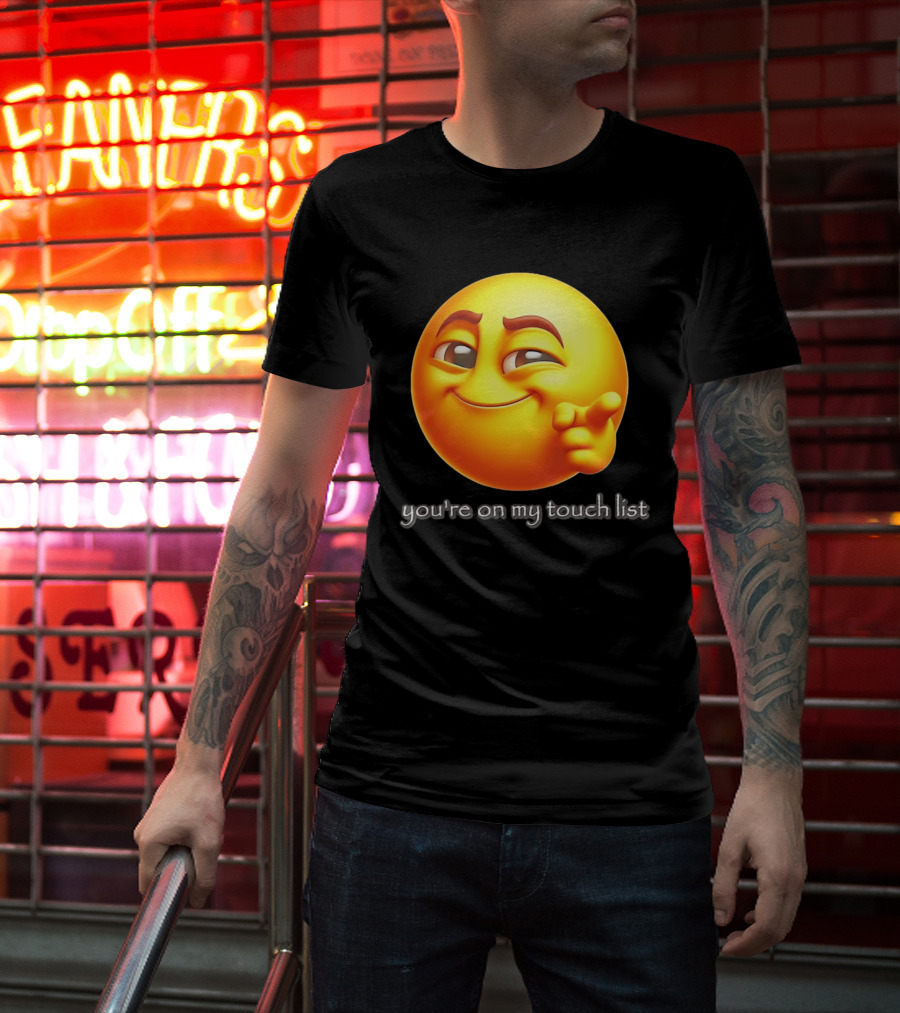 You're On My Touch List Smirking Emoji T-Shirt