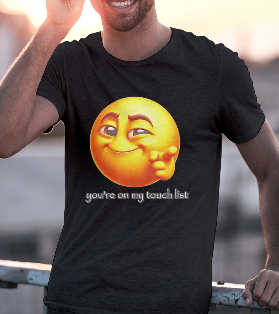 You're On My Touch List Smirking Emoji T-Shirt