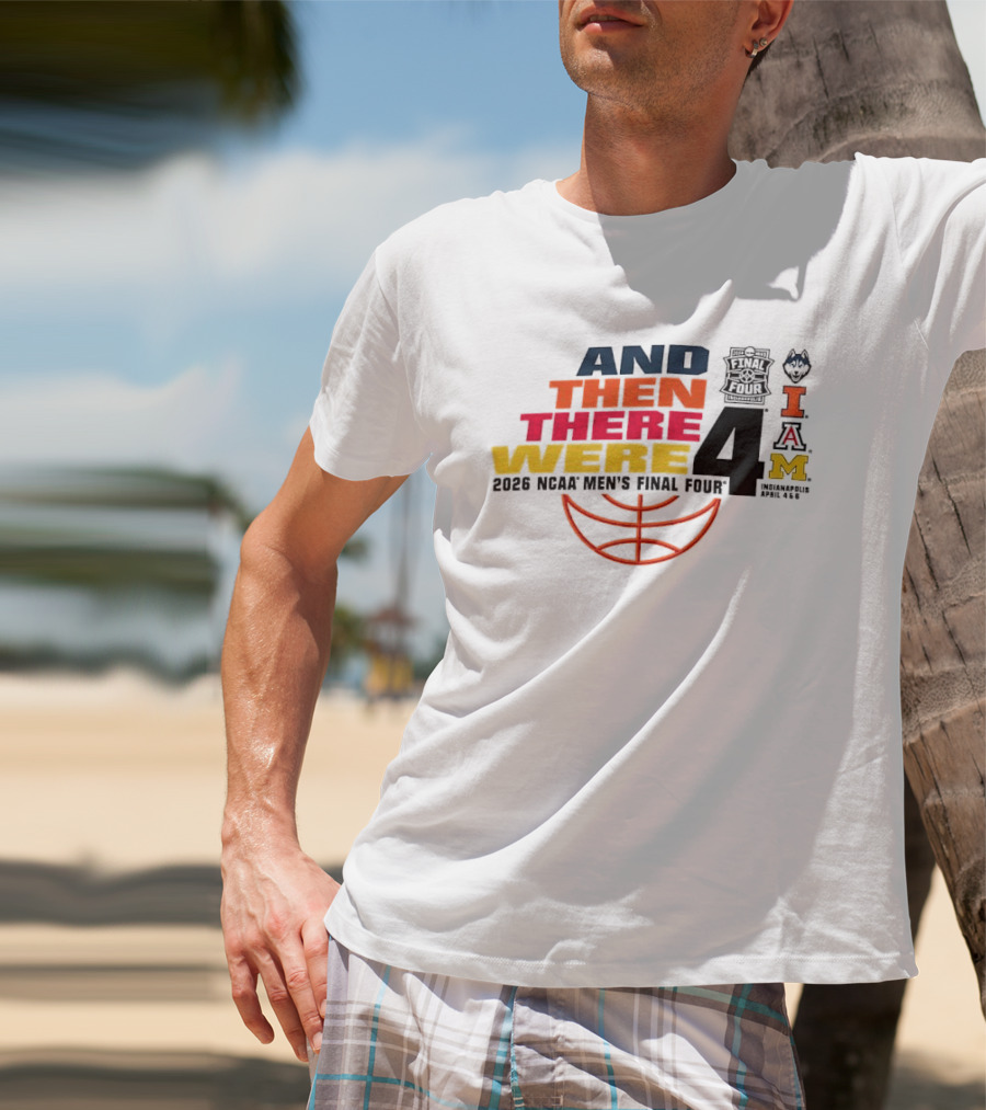 And Then There Were 4 2026 NCAA Men's Final Four Basketball Court Logos IAM T-Shirt