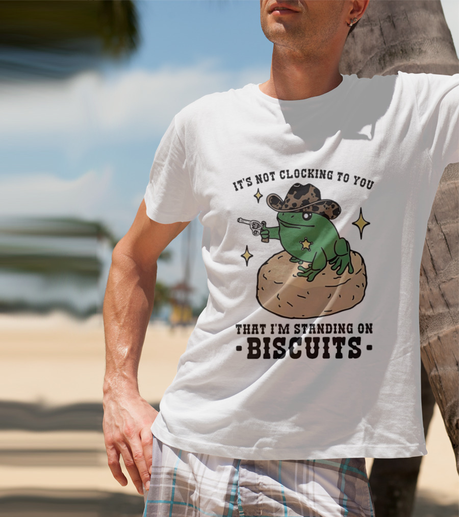 It's Not Ing To You Frog Cowboy Standing On Biscuits T-Shirt