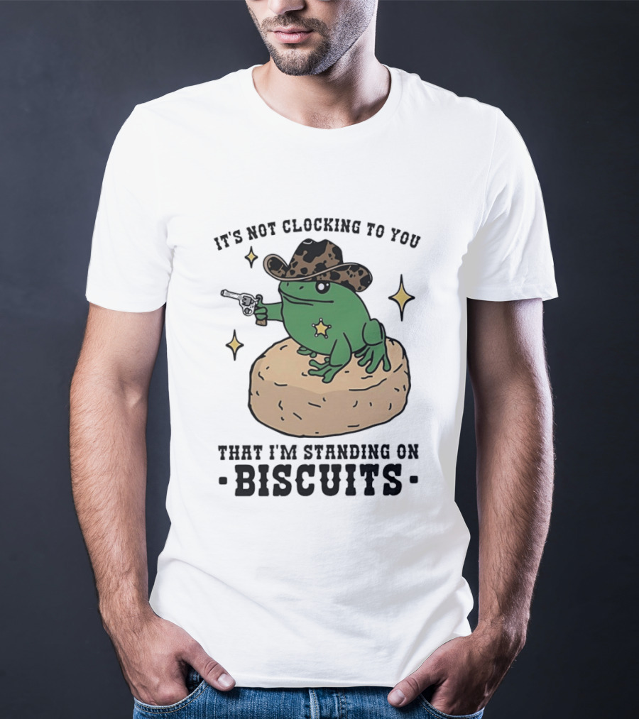 It's Not Ing To You Frog Cowboy Standing On Biscuits T-Shirt