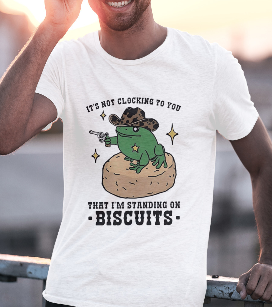 It's Not Ing To You Frog Cowboy Standing On Biscuits T-Shirt