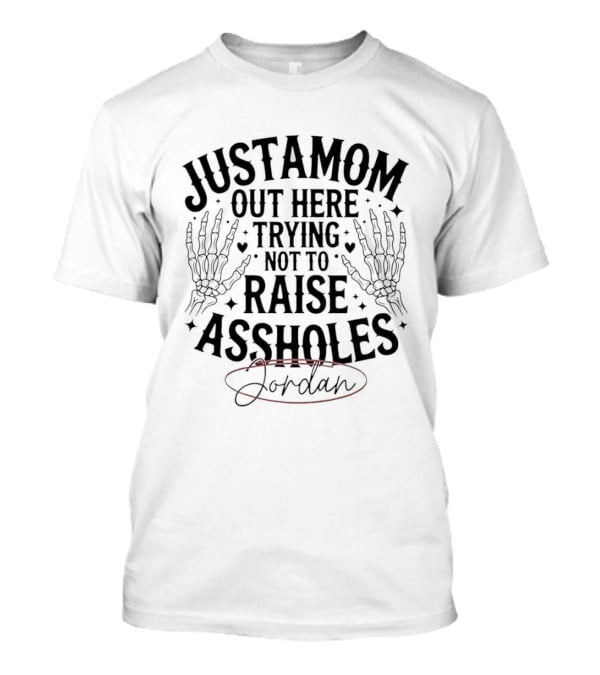 Justamom Out Here Trying Not To Raise Assholes Skeleton Hands Jordan T-Shirt