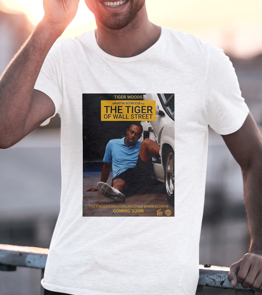 Tiger Woods A Martin Scorsese Film The Tiger Of Wall Street Tiger Woods Delivers Another Winning Drive Coming Soon T-Shirt