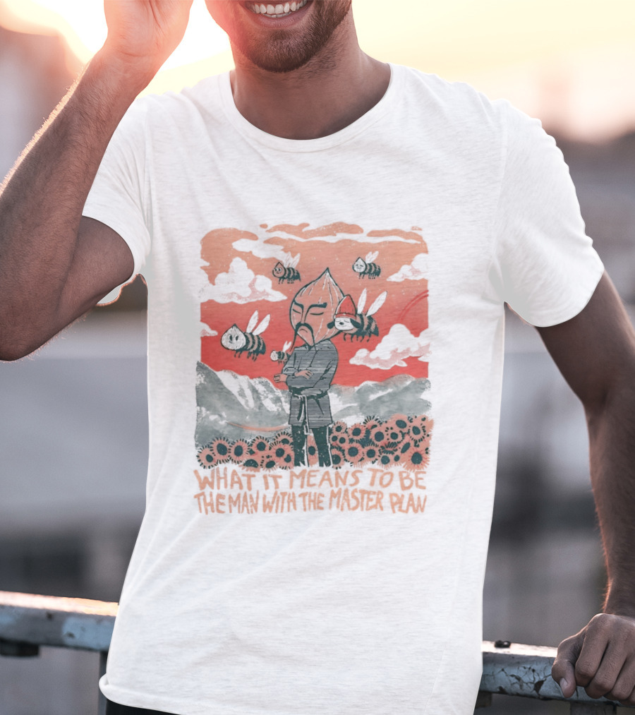 What It Means To Be The Man With The Master Plan With Bees And Flowers T-Shirt