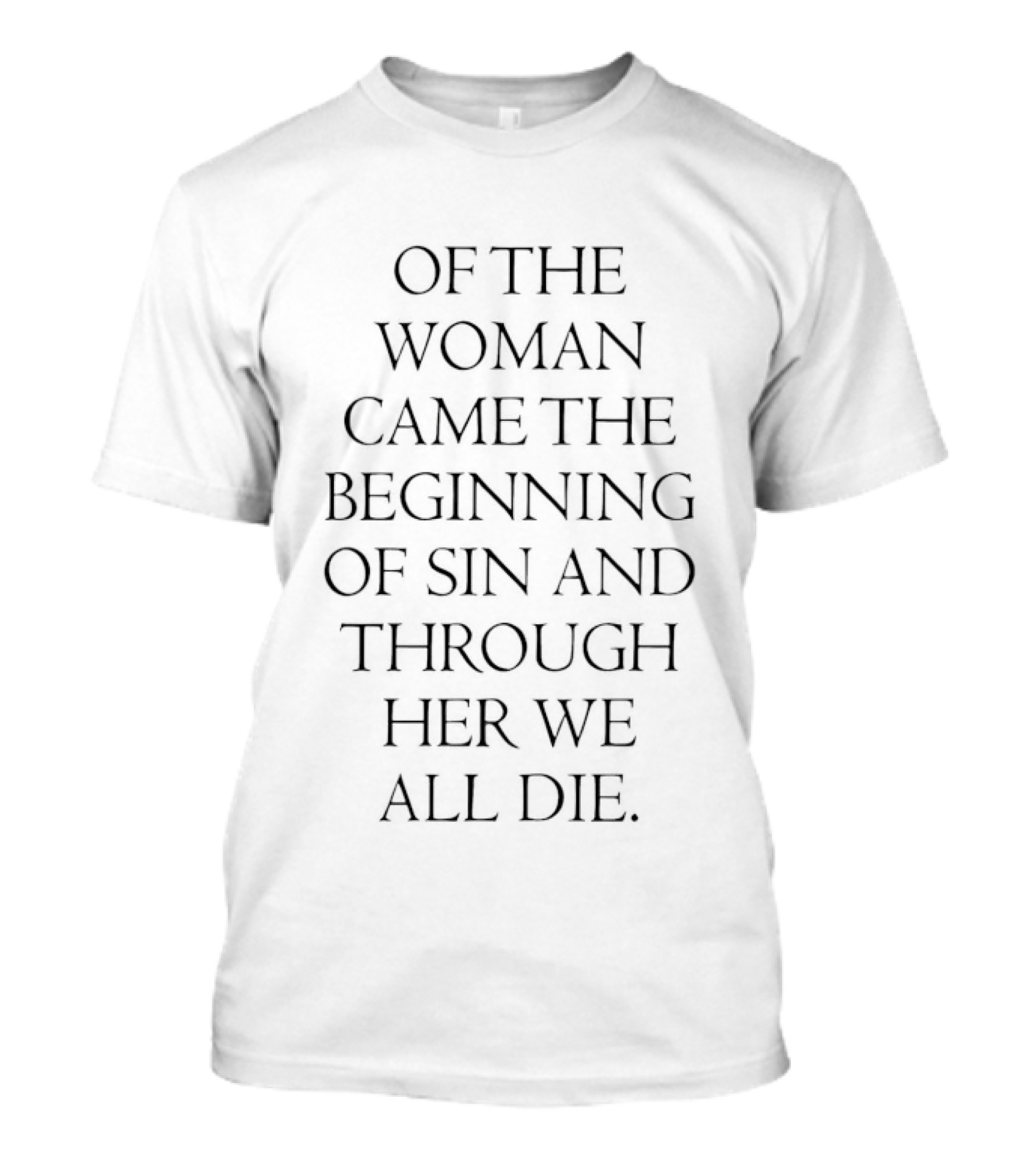 Of The Woman Came The Beginning Of Sin Through Her We All Die T-Shirt
