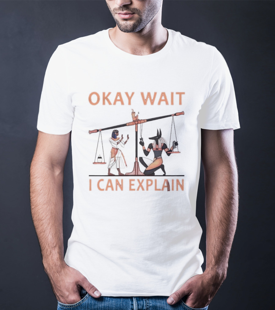 Okay Wait I Can Explain Egyptian Scale Scene T-Shirt
