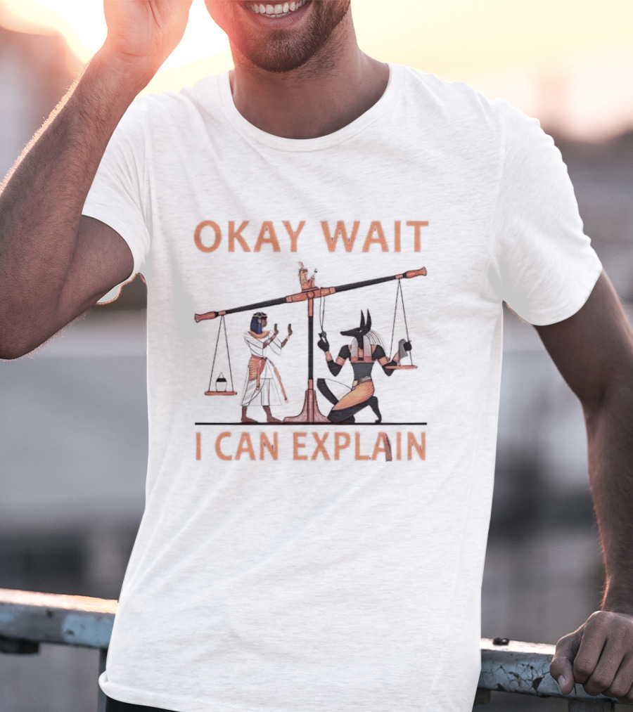 Okay Wait I Can Explain Egyptian Scale Scene T-Shirt